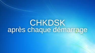 CHKDSK apres chaque demarrage Voici la solution miracle