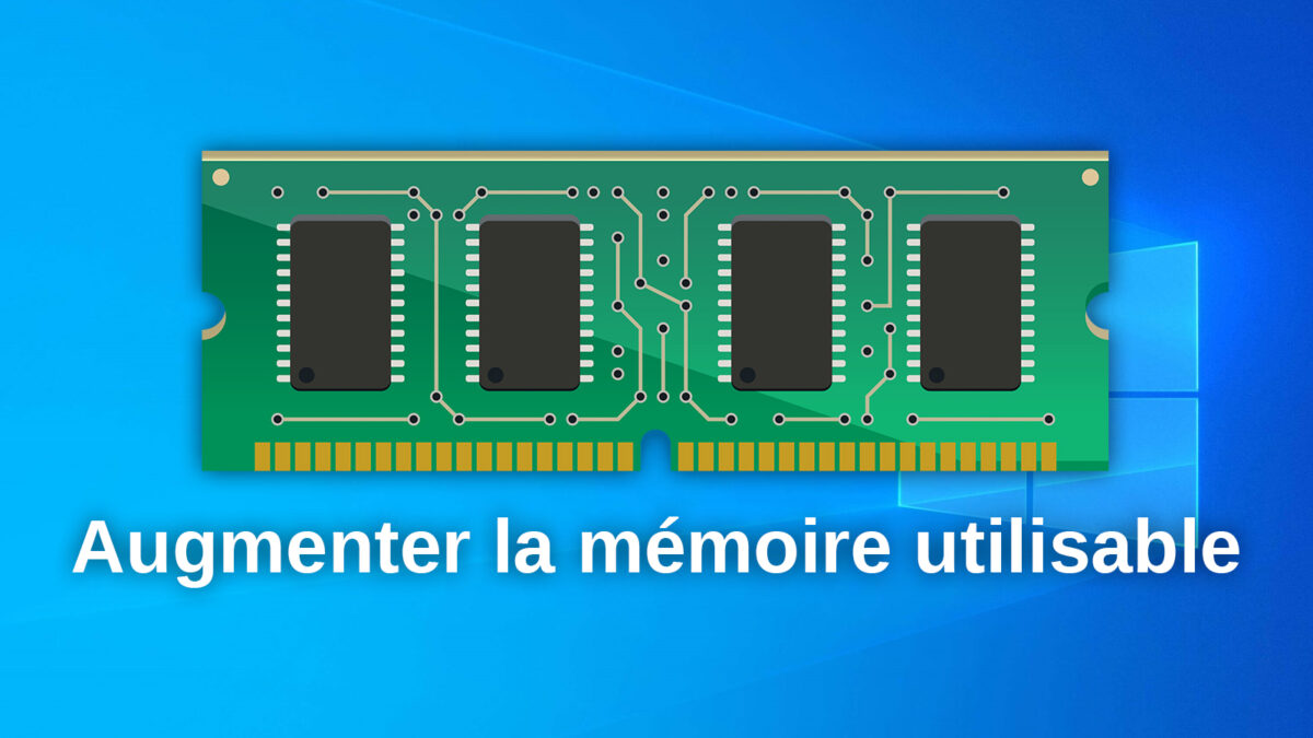 Augmenter la Memoire utilisable RAM sous Windows