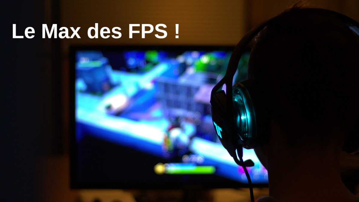 Augmenter ses FPS a 300 en quelques clics de A a Z Jeux PC