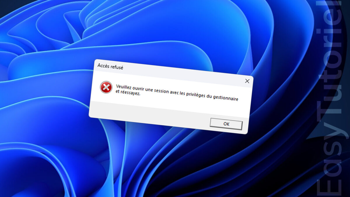 erreur veuillez ouvrir une session avec les privileges du gestionnaire solution