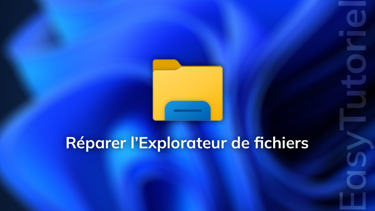 reparer explorateur de fichiers windows 11