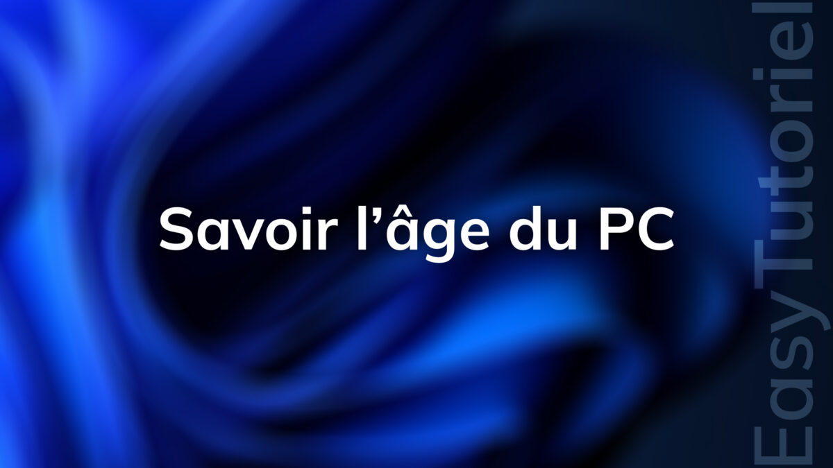 savoir l age du pc windows