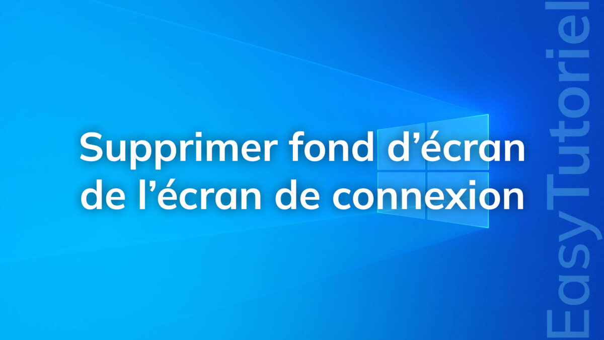 supprimer le fond d ecran de l ecran de connexion windows 10