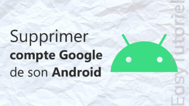 supprimer compte google android facile
